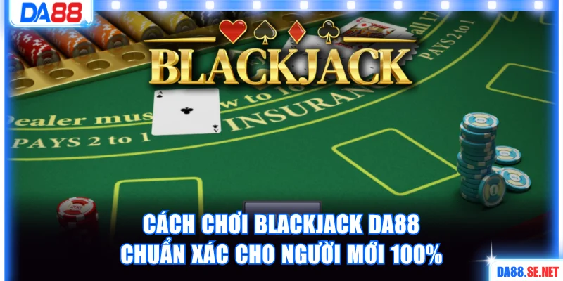 Cách chơi Blackjack