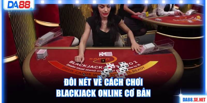 Đôi nét về cách chơi Blackjack online cơ bản