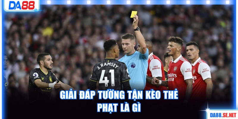 Giải đáp tường tận kèo thẻ phạt là gì